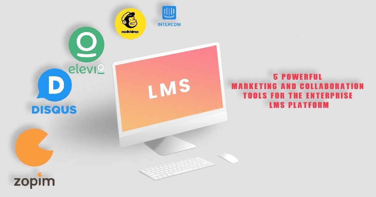 5 Powerful Marketing and Collaboration tools for the Enterprise LMS platform