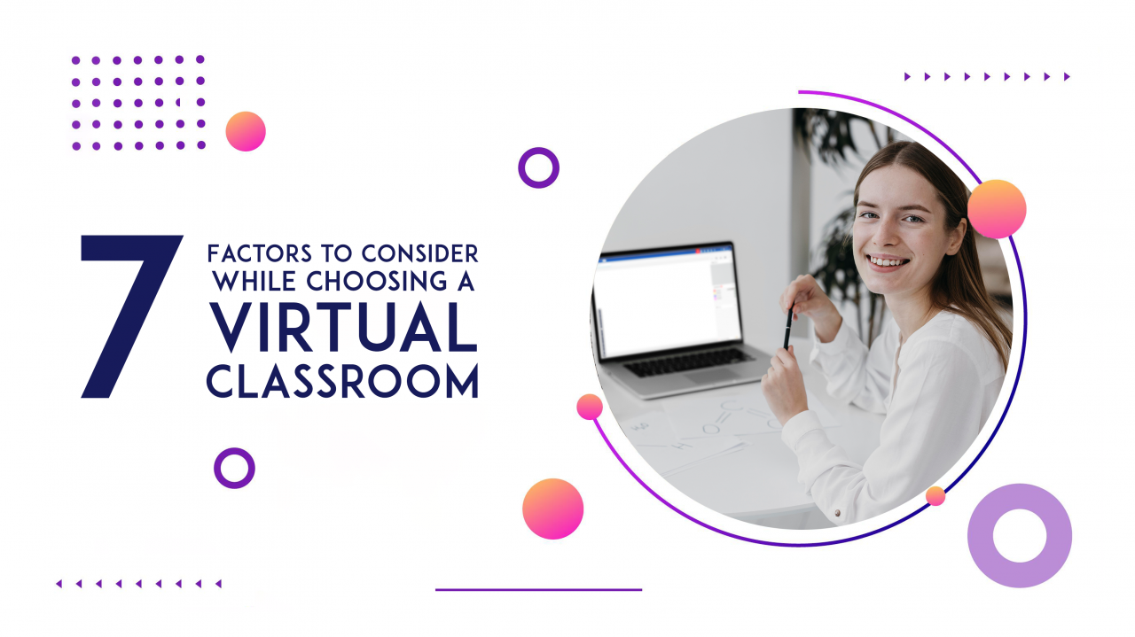 7 factors to consider while choosing a virtual classroom