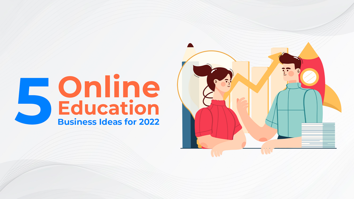 5 Simple Start-Ups Online Education Business Ideas for 2022