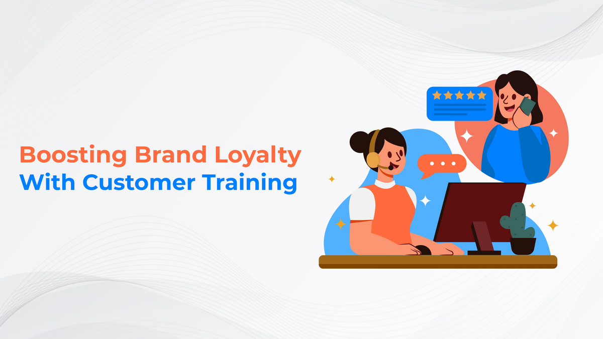 Boosting Brand Loyalty With Customer Training