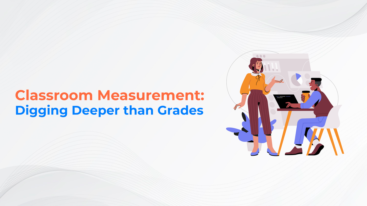 Classroom Measurement: Digging Deeper than Grades