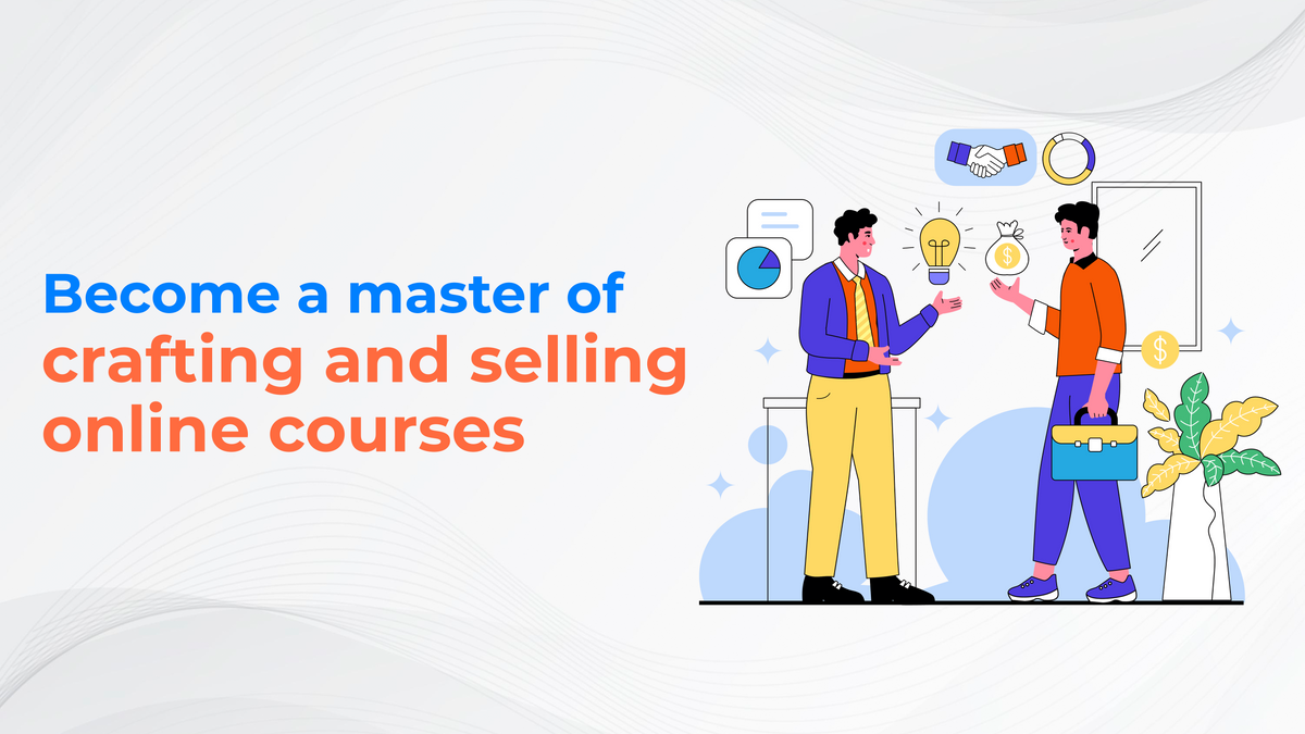 Become A Master Of Crafting And Selling Online Courses