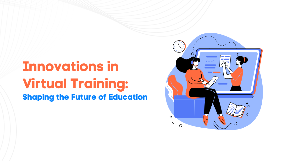 Innovations in Virtual Training: Shaping the Future of Education