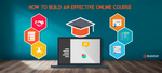 How to build an effective online course?