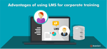 Advantages of using LMS for corporate training