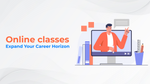 Online classes - Expand Your Career Horizon