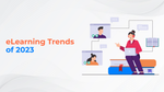 eLearning Trends of 2023 - BrainCert