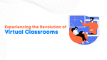 Experiencing The Revolution Of Virtual Classrooms