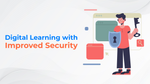 Digital Learning With Improved Security