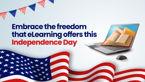 Embrace the freedom that eLearning offers this Independence Day