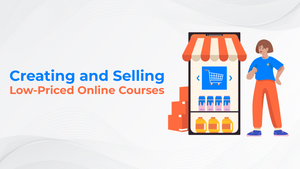 Creating and Selling Low-Priced Online Courses