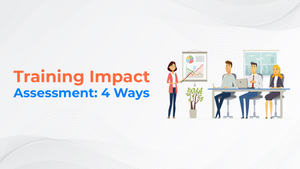Training Impact Assessment: 4 Ways