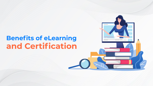 Benefits of eLearning and Certification